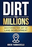 Dirt to Millions: Mastering the Art of Land Development