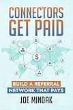 Connectors Get Paid: Build a Referral Network That Pays