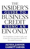 The Insider’s Guide to Business Credit Using an EIN Only: Get Tradelines, Credit Cards, and Loans for Your Business with No Personal Guarantee