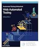 Automated Testing Unleashed : Web Automated Testing: The Complete Handbook Volume 2 (Automated Testing Unleashed : The Complete Handbook)