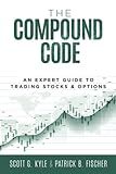 The Compound Code: An Expert Guide to Trading Stocks & Options