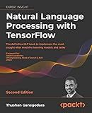 Natural Language Processing with TensorFlow: The definitive NLP book to implement the most sought-after machine learning models and tasks, 2nd Edition