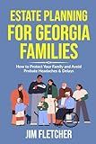 Estate Planning for Georgia Families: How to Protect Your Family and Avoid Probate Headaches & Delays