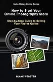 Make-Money-Online Series: How to Start Your Online Photography Store: Step-by-Step Guide to Selling Your Photos Online