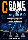 C Game Programming with raylib 6.0: Build Complete 2D and 3D Games while Mastering C and Professional Game Architecture