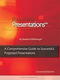 Pain Free Presentations: A Comprehensive Guide to Successful Projected Presentations