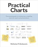 Practical Charts: The Essential Guide to Creating Clear, Compelling Charts for Reports and Presentations