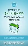 Does This Blogsite Make My Wallet Look Fat?: How to Use a WordPress Blogsite to Make Money, Attract Clients, and Gain Expert Celebrity Status