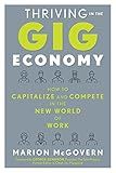 Thriving in the Gig Economy: How to Capitalize and Compete in the New World of Work