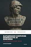 Databricks Certified Generative AI Engineer Associate Guide: Includes 45 Realistic Practice Questions to Simulate the Actual Exam