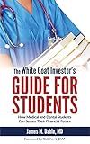 The White Coat Investor's Guide for Students: How Medical and Dental Students Can Secure Their Financial Future (The White Coat Investor Series)