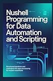 NUSHELL PROGRAMMING FOR DATA AUTOMATION AND SCRIPTING: Structured pipelines and command-line data processing for modern workflows