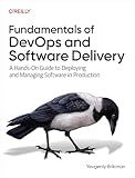 Fundamentals of DevOps and Software Delivery: A Hands-On Guide to Deploying and Managing Software in Production