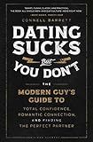 Dating Sucks, but You Don't: The Modern Guy's Guide to Total Confidence, Romantic Connection, and Finding the Perfect Partner