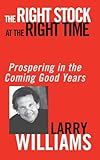 The Right Stock at the Right Time: Prospering in the Coming Good Years