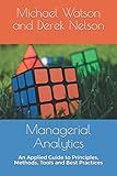 Managerial Analytics: An Applied Guide to Principles, Methods, Tools and Best Practices