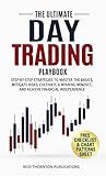 The Ultimate Day Trading Playbook: Step-by-Step Strategies to Master Trading Basics, Mitigate Risks, Cultivate a Winning Mindset, and Achieve Financial Independence
