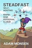 Steadfast Self-Hosting: Rapid-Rise Personal Cloud