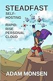 Steadfast Self-Hosting: Rapid-Rise Personal Cloud