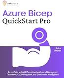 Azure Bicep QuickStart Pro: From JSON and ARM Templates to Advanced Deployment Techniques, CI/CD Integration, and Environment Management