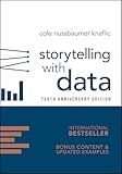 Storytelling with Data: A Data Visualization Guide for Business Professionals, 10th Anniversary Edition
