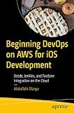 Beginning DevOps on AWS for iOS Development: Xcode, Jenkins, and Fastlane Integration on the Cloud