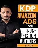 KDP Amazon Ads for Non-Fiction Authors: Basic and Advanced KDP AMS Strategies for Non-Fiction Authors to Sell More Books, Reduce Spend, and Align Your Goal with Your Advertising