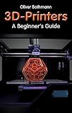 3D Printers: A Beginner's Guide (Fox Chapel Publishing) Learn the Basics of 3D Printing Construction, Tips & Tricks for Data, Software, CAD, Error Checking, and Slicing, with More Than 100 Photos