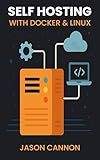 Self-Hosting with Docker & Linux: Run Your Own Services