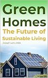 Green Homes: The Future of Sustainable Living