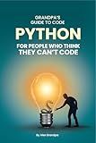 Python for People Who Think They Can't Code: Python for Adults in 2025: Beginner-Friendly Basics & Everyday Automation