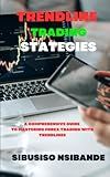 TRENDLINE TRADING STRATEGIES: A COMPREHENSIVE GUIDE TO MASTERING FOREX TRADING WITH TRENDLINES