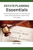 Estate Planning Essentials: A Comprehensive Guide to Preserving Your Estate, Minimizing Probate, and Ensuring Your Legacy (Stress-Free Retirement Series)