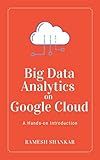 Big Data Analytics on Google Cloud: A Hands-on Introduction