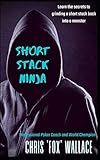 Short Stack Ninja: Tournament Strategy From A Professional Poker Coach