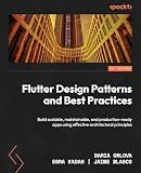 Flutter Design Patterns and Best Practices: Build scalable, maintainable, and production-ready apps using effective architectural principles