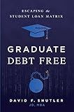 Graduate Debt Free: Escaping the Student Loan Matrix