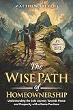 The Wise Path of Homeownership: Understanding the Safe Journey Towards Peace and Prosperity with a Home Purchase