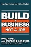 Build a Business Not a Job: Grow Your Business & Get Your Life Back