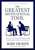 The Greatest Motivational Tool: Discover the Secret to Maximizing Performance in the 21st Century