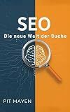 SEO mit KI: Die neue Welt der Suche (Die komplette Reihe für digitale Sichtbarkeit, Erfolg und Sicherheit) (German Edition)