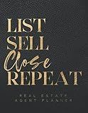Real Estate Agent Planner: The Ultimate Planner For Real Estate Agents: Everything a Real Estate Agent Needs To Get Organized, Get More Contracts and Have More Closings