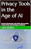 Privacy Tools in the Age of AI: Practical Strategies with VPNs, Secure DNS, Private Relay and Intelligent Defenses (Build Your Own VPN)
