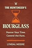 The Huntineer's Hourglass: A Field Manual for Territory Sales Strategy, Pipeline Management, and Time Prioritization (The Huntineering Series)