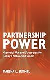 Partnership Power: Essential Museum Strategies for Today’s Networked World (American Alliance of Museums)