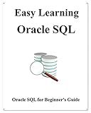Easy Learning Oracle SQL: SQL for Beginner's Guide (Easy learning Java and Design Patterns and Data Structures and Algorithms)