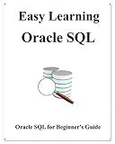 Easy Learning Oracle SQL: SQL for Beginner's Guide (Easy learning Java and Design Patterns and Data Structures and Algorithms)