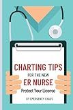 Charting Tips for the New ER Nurse: Emergency Nurse Charting and Documentation Tips