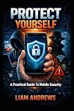 Protect Your Phone: A Practical Guide to Mobile Security
