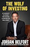 The Wolf of Investing: My Insider's Playbook for Making a Fortune on Wall Street